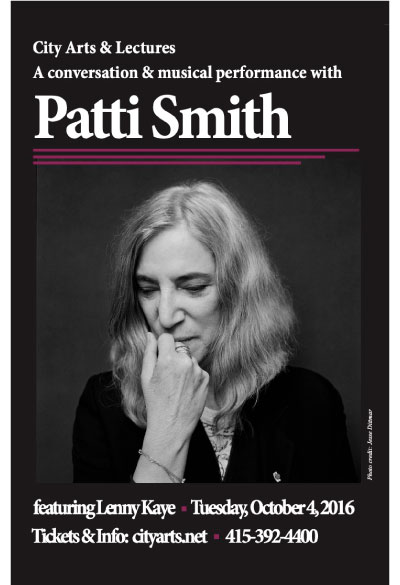 City Arts & Lectures. A conversation and musical performance with Patti Smith. Featuring Lenny Kaye. Tuesday, October 4, 2016. Tickets and info: cityarts.net. 415-392-4400.