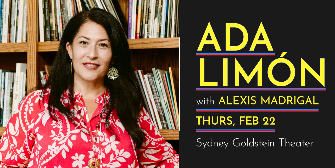 Ada Limón with Alexis Madrigal. Thursday, February 22. Sydney Goldstein Theater.